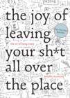Image for The Joy of Leaving Your Sh*t All Over the Place: The Art of Being Messy