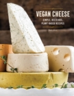 Image for Vegan Cheese: Simple, Delicious Plant-Based Recipes