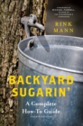 Image for Backyard Sugarin&#39;: A Complete How-To Guide