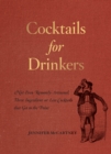 Image for Cocktails for Drinkers: Not-Even-Remotely-Artisanal, Three-Ingredient-or-Less Cocktails That Get to the Point