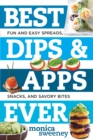 Image for Best Dips and Apps Ever: Fun and Easy Spreads, Snacks, and Savory Bites