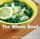 Image for The Whole Bowl: Gluten-Free, Dairy-Free Soups &amp; Stews