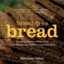 Image for Bread-Free Bread: Amazingly Healthy Gluten-Free, Grain-Free Breads, Muffins, Cookies &amp; More