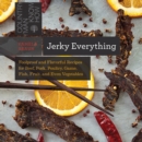 Image for Jerky Everything: Foolproof and Flavorful Recipes for Beef, Pork, Poultry, Game, Fish, Fruit, and Even Vegetables