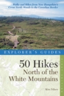 Image for Explorer&#39;s Guide 50 Hikes North of the White Mountains