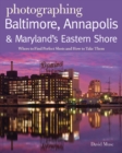 Image for Photographing Baltimore, Annapolis &amp; Maryland: Where to Find Perfect Shots and How to Take Them