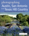 Image for Photographing Austin, San Antonio and the Texas Hill Country: Where to Find Perfect Shots and How to Take Them