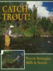 Image for Catch Trout! : Proven Strategies, Skills &amp; Secrets