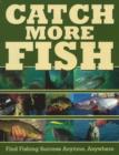 Image for Catch More Fish : Find Fishing Success Anytime, Anywhere