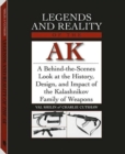 Image for Legends and reality of the AK  : a behind-the-scenes look at the history, design, and impact of the Kalashnikov family of weapons
