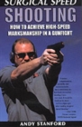 Image for Surgical Speed Shooting : How to Achieve High-speed Marksmanship in a Gunfight