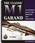 Image for The classic M1 Garand  : an ongoing legacy for shooters and collectors