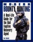 Image for Modern Bounty Hunting : A Real-Life Guide for the Bail Fugitive Recovery Agent