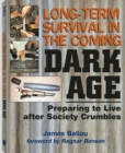 Image for Long-Term Survival in the Coming Dark Age : Preparing to Live After Society Crumbles