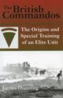 Image for The British commandos  : the origins and special training of an elite unit