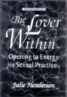 Image for THE LOVER WITHIN : Opening to Energy in Sexual Practice