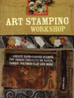 Image for Art stamping workshop  : create hand-carved stamps for unique projects on paper, fabric, polymer clay and more