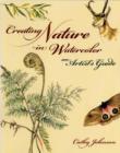 Image for Creating nature in watercolor  : an artist&#39;s guide
