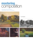 Image for Mastering composition  : techniques and principles to dramatically improve your painting