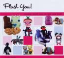 Image for Plush you!  : lovable misfit toys to sew and stuff
