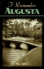 Image for I remember Augusta  : a stroll down memory and magnolia lane of America&#39;s most fascinating golf club, home of the Masters Tournament