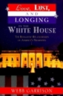 Image for Love, lust and longing in the White House  : the romantic relationships of America&#39;s presidents