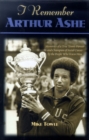 Image for I remember Arthur Ashe  : memories of a true tennis pioneer and champion of social causes by the people who knew him