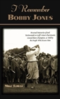 Image for I remember Bobby Jones  : Personal memories of and testimonials to golf&#39;s most charismatic grand slam champion, as told by the people who knew him