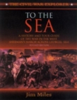 Image for To the Sea : A History and Tour Guide of the War in the West, Sherman&#39;s March Across Georgia and Through the Carolinas, 1864-1865