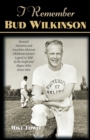 Image for I Remember Bud Wilkinson : Personal Memories and Anecdotes about an Oklahoma Sooners Legend as Told by the People and Players Who Knew Him