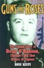 Image for Guns and Roses : The Untold Story of Dean O&#39;Banion, Chicago&#39;s Big Shot Before Al Capone