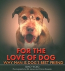 Image for For the love of dog  : 100 reasons why man is dog&#39;s best friend
