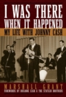 Image for I was there when it happened  : my life with Johnny Cash