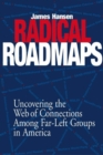 Image for Radical roadmaps  : uncovering the web of connections among far-left groups in America