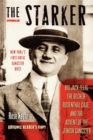 Image for The Starker  : Big Jack Zelig, the Becker-Rosenthal case, and the advent of the Jewish gangster