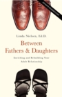 Image for Between fathers &amp; daughters  : enriching and rebuilding your adult relationship