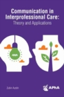 Image for Communication in Interprofessional Care : Theory and Applications