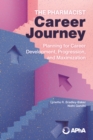 Image for The pharmacist career journey  : planning for career development, progression, and maximization