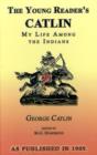 Image for The Young Reader&#39;s Catlin : My Life Among the Indians