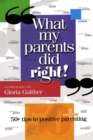 Image for What My Parents Did Right! : 50 tips to positive parenting