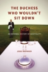 Image for The Duchess Who Wouldn&#39;t Sit Down : An Informal History of Hospitality