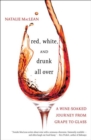 Image for Red, white, and drunk all over  : a wine-soaked journey from grape to glass