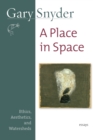 Image for A place in space  : ethics, aesthetics, and watersheds