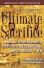 Image for Ultimate sacrifice  : John and Robert Kennedy, the plan for a coup in Cuba, and the murder of JFK