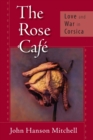 Image for The Rose Cafâe  : love and war in Corsica