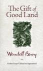 Image for The gift of good land  : further essays, cultural and agricultural