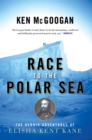 Image for Race to the Polar Sea : The Heroic Adventures of Elisha Kent Kane