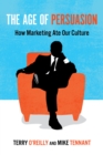Image for The age of persuasion: how marketing ate our culture