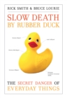 Image for Slow death by rubber duck: the secret danger of everyday things