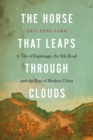 Image for The Horse that Leaps Through Clouds : A Tale of Espionage, the Silk Road, and the Rise of Modern China